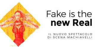 Fake is the new real la nuova produzione di teatro di Fucina Culturale Machiavelli